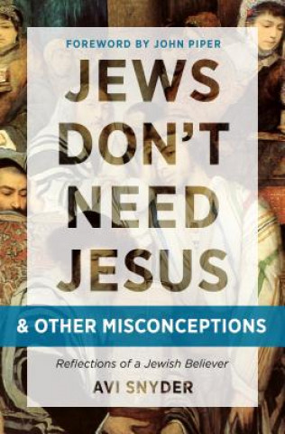Книга Jews Don't Need Jesus. . .and Other Misconceptions: Reflections of a Jewish Believer Avi Snyder