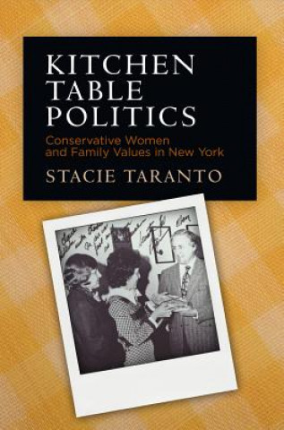 Kniha Kitchen Table Politics: Conservative Women and Family Values in New York Stacie Taranto