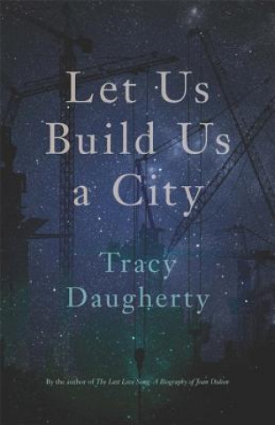 Kniha Let Us Build Us a City Tracy Daugherty