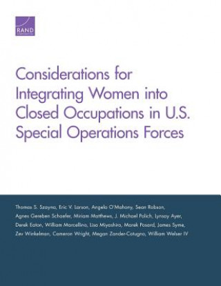 Kniha Considerations for Integrating Women into Closed Occupations in U.S. Special Operations Forces Thomas S. Szayna