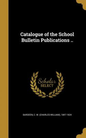 Carte CATALOGUE OF THE SCHOOL BULLET C. W. (Charles William) 1847-1 Bardeen