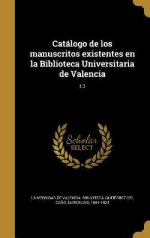 Knjiga SPA-CATALOGO DE LOS MANUSCRITO Universidad De Valencia Biblioteca