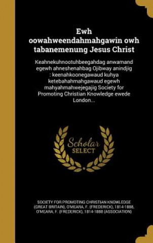 Kniha OJI-EWH OOWAHWEENDAHMAHGAWIN O Society for Promoting Christian Knowledg