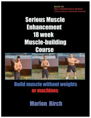 Kniha Serious Muscle Enhancement 18 Week Muscle-Building Course Marlon Birch