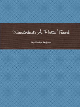 Könyv Wanderlust: A Poetic Travel Evelyn DeJesus