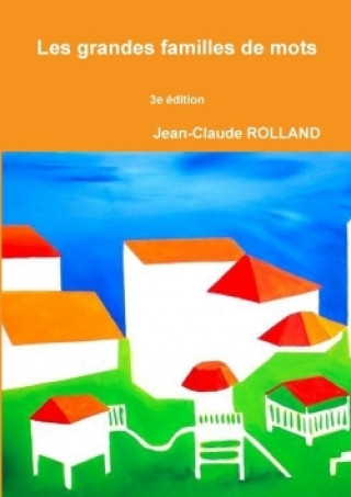 Kniha Grandes Familles De Mots 3e Edition Jean-claude Rolland