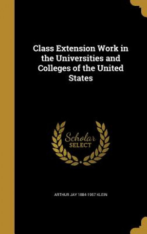 Książka CLASS EXTENSION WORK IN THE UN Arthur Jay 1884-1957 Klein