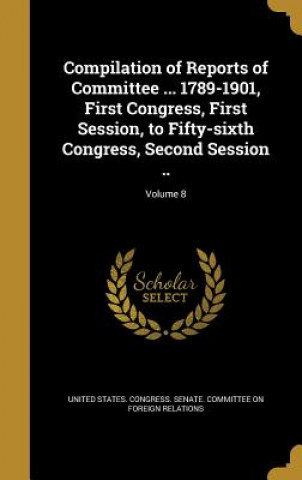 Kniha COMPILATION OF REPORTS OF COMM United States Congress Senate Committ