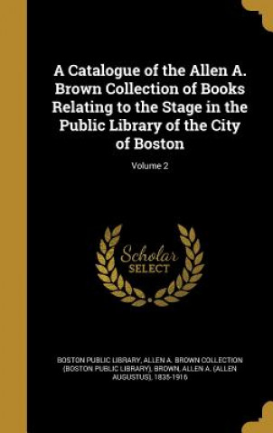 Könyv CATALOGUE OF THE ALLEN A BROWN Boston Public Library