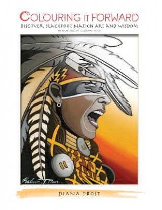 Książka Colouring it Forward - Discover Blackfoot Nation Art and Wisdom Diana Frost