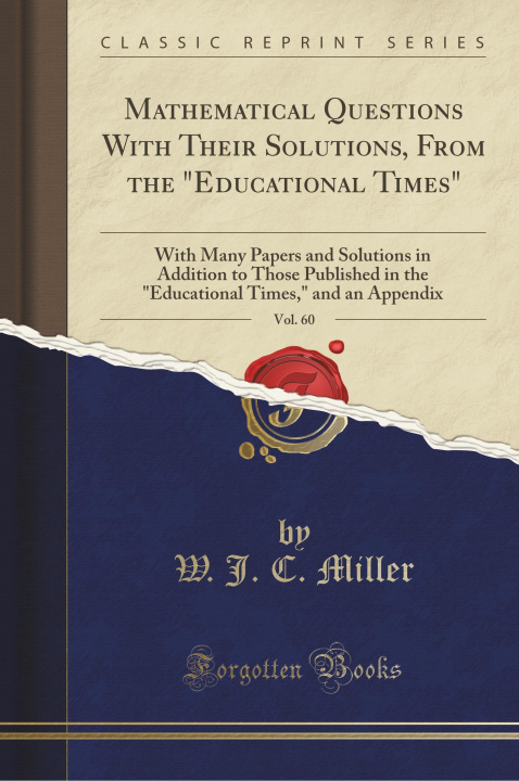 Könyv Mathematical Questions With Their Solutions, From the "Educational Times", Vol. 60 W. J. C. Miller