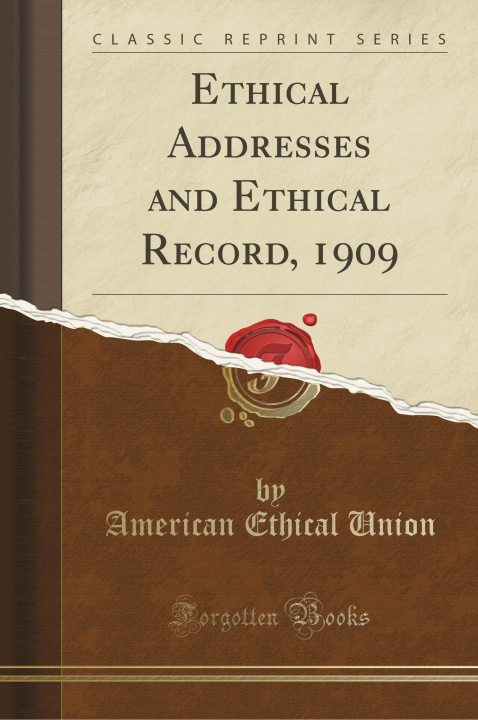 Kniha Ethical Addresses and Ethical Record, 1909 (Classic Reprint) American Ethical Union