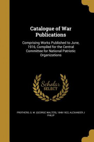 Carte CATALOGUE OF WAR PUBN Alexander J. Philip