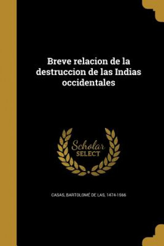 Kniha SPA-BREVE RELACION DE LA DESTR Bartolome De Las 1474-1566 Casas