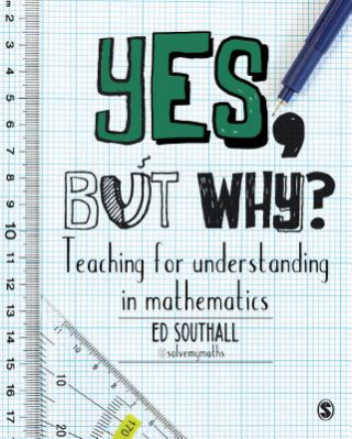 Книга Yes, but why? Teaching for understanding in mathematics Ed Southall