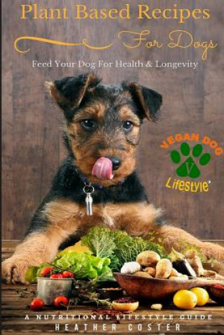 Könyv Plant Based Recipes for Dogs Heather Coster