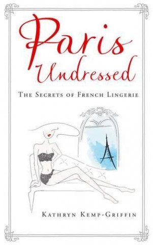 Buch Paris Undressed Kathryn Kemp-Griffin