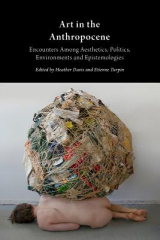Carte Art in the Anthropocene: Encounters Among Aesthetics, Politi Heather Davis