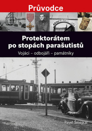 Kniha Protektorátem po stopách parašutistů Pavel Šmejkal