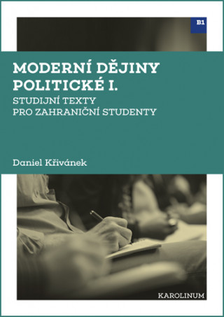 Книга Moderní dějiny politické I. Studijní texty pro zahraniční studenty Daniel Křivánek