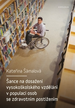 Book Šance na dosažení vysokoškolského vzdělání v populaci osob se zdravotním postižením Kateřina Šámalová