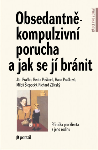 Book Obsedantně-kompulzivní porucha a jak se jí bránit Ján Praško