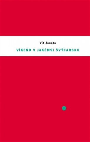 Book Víkend v jakémsi Švýcarsku Vít Janota