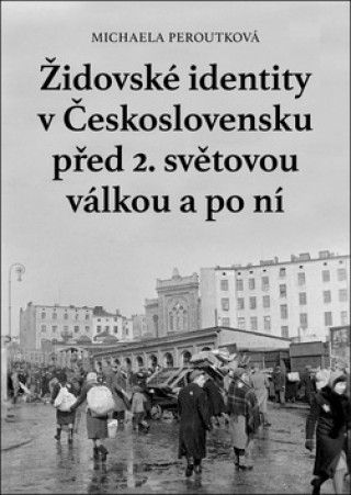 Kniha Židovské identity v Československu před 2. světovou válkou a po ní Michaela Peroutková