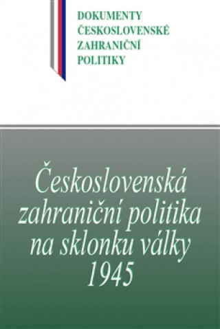Könyv Československá zahraniční politika na sklonku války 1945 Blanka Jedličková