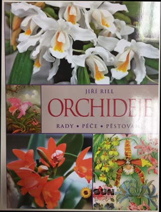 Kniha Orchideje Rady Péče Pěstování Jiří Rill