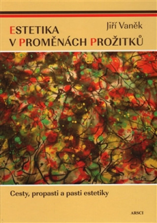 Book Estetika v proměnách prožitků Jiří Vaněk