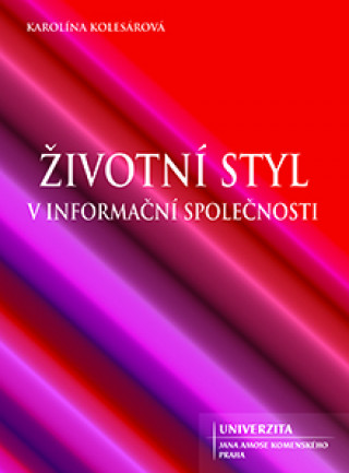 Book Životní styl v informační společnosti Karolína Kolesárová