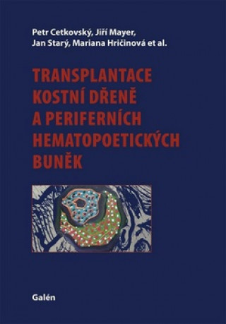 Könyv Transplantace kostní dřeně a periferních hematopoetických buněk Petr Cetkovský