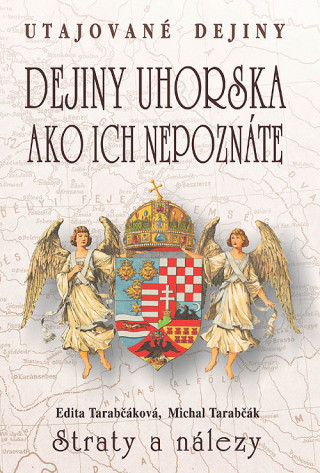 Book Dejiny Uhorska ako ich nepoznáte Straty a nálezy Edita Tarabčáková