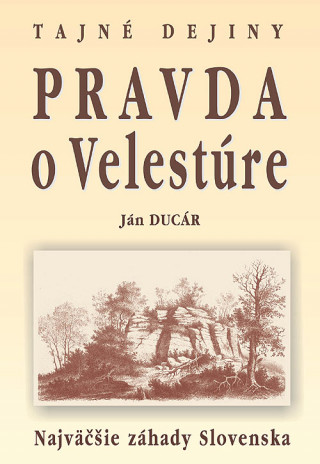 Kniha Pravda o Velestúre Najväčšie záhady Slovenska Ján Ducár