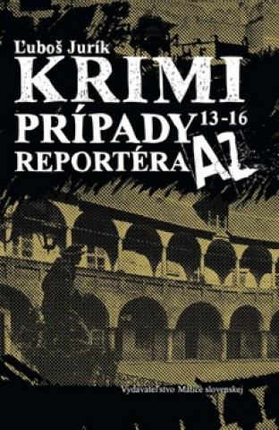 Kniha Krimi prípady reportéra AZ 13 - 16 Ľuboš Jurík