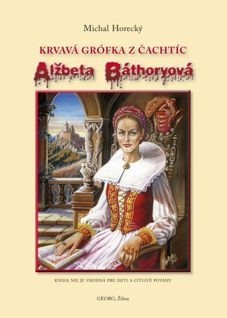 Kniha Alžbeta Báthoryová Krvavá grófka z Čachtíc Michal Horecký