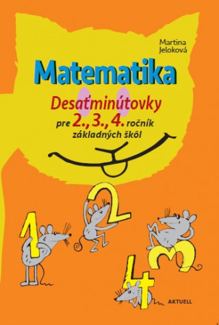Carte Matematika Desaťminútovky pre 2., 3., 4. ročník základných škôl Martina Jeloková