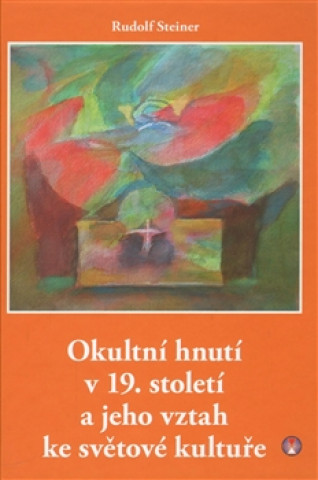 Книга Okultní hnutí v 19. století a jeho vztah ke světové kultuře Rudolf Steiner