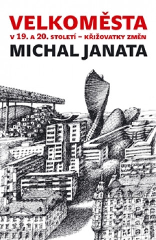 Knjiga Velkoměsta v 19. a 20. století – křižovatky změn Michal Janata