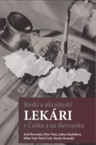 Livre Ruskí a Ukrajinskí lekári v Čechách a na Slovensku Jozef Rovenský