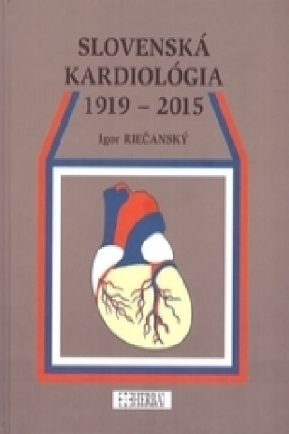 Książka Slovenská kardiológia 1919 - 2015 Igor Riečanský