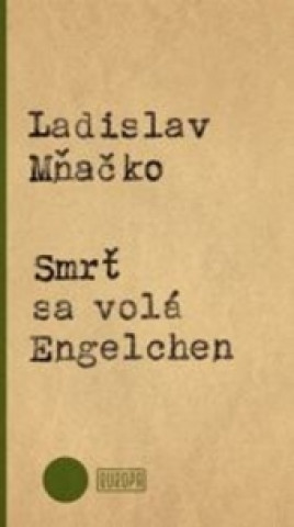 Carte Smrť sa volá Engelchen Ladislav Mňačko