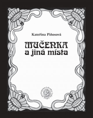 Kniha Mučenka a jiná místa Kateřina Piňosová