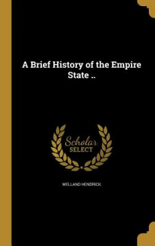 Carte BRIEF HIST OF THE EMPIRE STATE Welland Hendrick