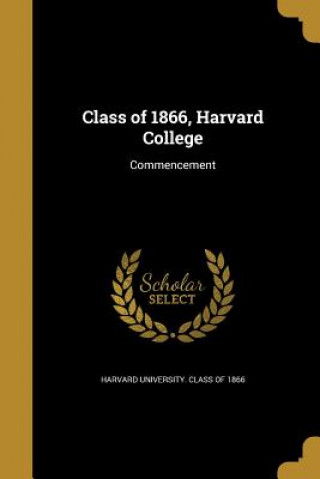 Könyv CLASS OF 1866 HARVARD COL Harvard University Class of 1866