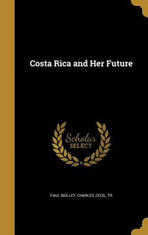 Kniha COSTA RICA & HER FUTURE Paul Biolley