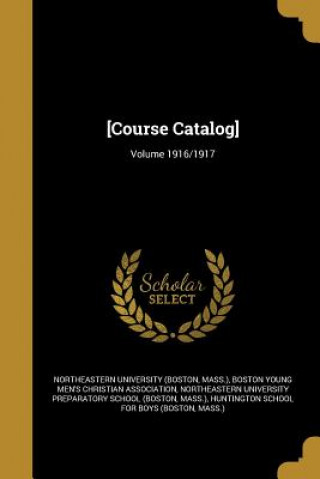 Книга COURSE CATALOG VOLUME 1916/191 Mass ). Northeastern University (Boston