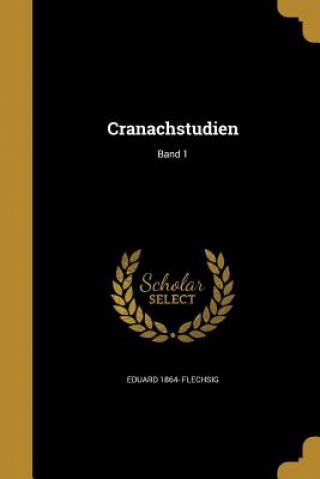 Carte GER-CRANACHSTUDIEN BAND 1 Eduard 1864 Flechsig