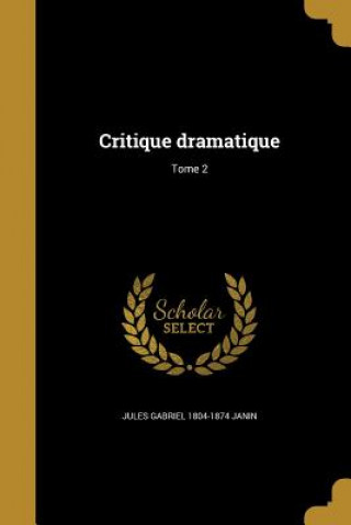 Книга FRE-CRITIQUE DRAMATIQUE TOME 2 Jules Gabriel 1804-1874 Janin